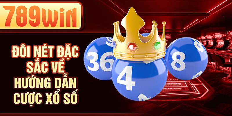 Đôi nét đặc sắc về hướng dẫn cược xổ số Đôi nét đặc sắc về hướng dẫn cược xổ số