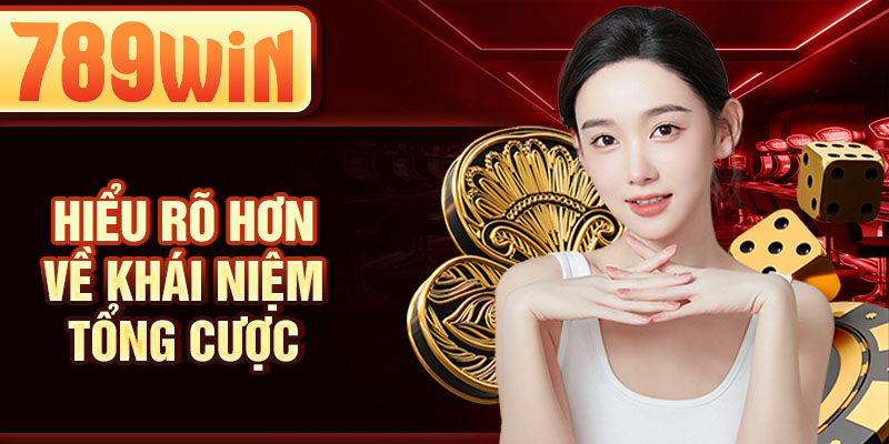 Hiểu rõ hơn về khái niệm tổng cược Hiểu rõ hơn về khái niệm tổng cược