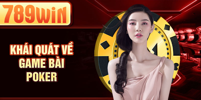 Khái quát về game bài poker Khái quát về game bài poker