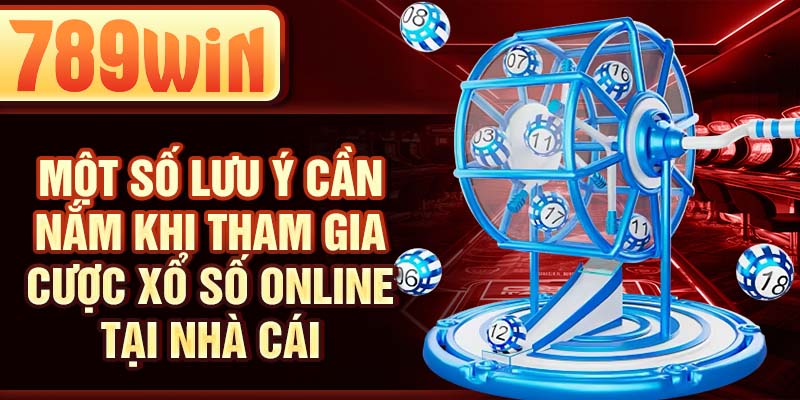 Một số lưu ý cần nắm khi tham gia cược xổ số online tại nhà cái Một số lưu ý cần nắm khi tham gia cược xổ số online tại nhà cái