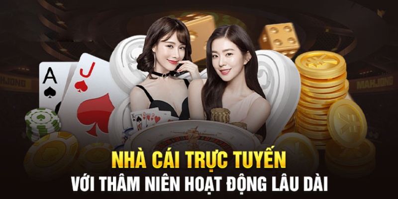 Nhà cái trực tuyến với thâm niên hoạt động lâu dài